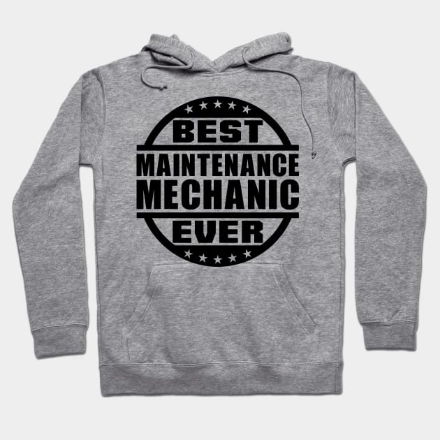 Best Maintenance Mechanic Ever Hoodie by colorsplash